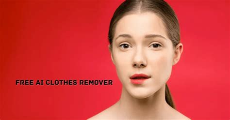 ai strip tease|AI Clothes Remover: Remove and Make Sexy Clothes with AI